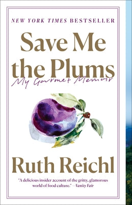 Save Me the Plums: My Gourmet Memoir by Reichl, Ruth