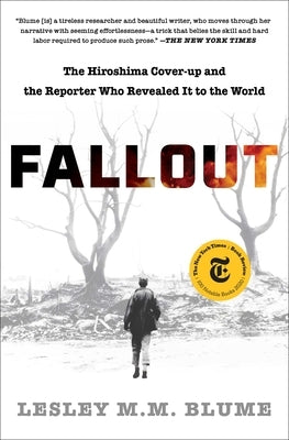 Fallout: The Hiroshima Cover-Up and the Reporter Who Revealed It to the World by Blume, Lesley M. M.