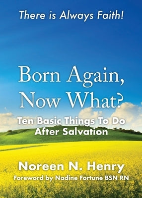 Born Again, Now What?: Ten Basic Things To Do After Salvation by Henry, Noreen N.