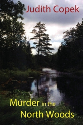 Murder in the North Woods by Copek, Judith