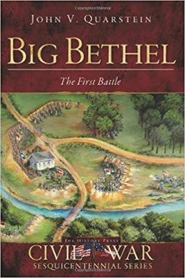 Big Bethel: The First Battle by Quarstein, John V.