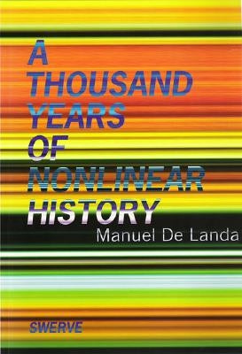 Thousand Years of Nonlinear History by De Landa, Manuel