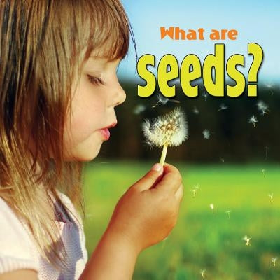 What Are Seeds? by Aloian, Molly