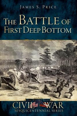 The Battle of First Deep Bottom by Price, James S.
