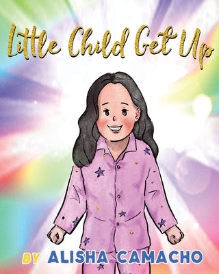 Little Child Get Up by Camacho, Alisha Marie