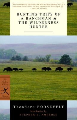 Hunting Trips of a Ranchman & the Wilderness Hunter by Roosevelt, Theodore