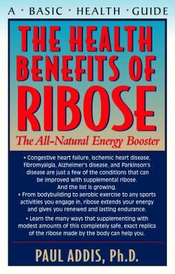 The Health Benefits of Ribose: The All-Natural Energy Booster by Addis, Paul