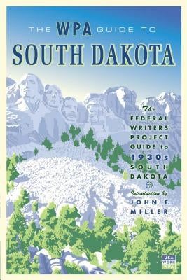 The WPA Guide to South Dakota: The Federal Writers' Project Guide to 1930s South Dakota by Federal Writer's Project