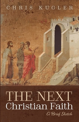The Next Christian Faith by Kugler, Chris