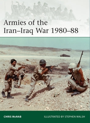 Armies of the Iran-Iraq War 1980-88 by McNab, Chris