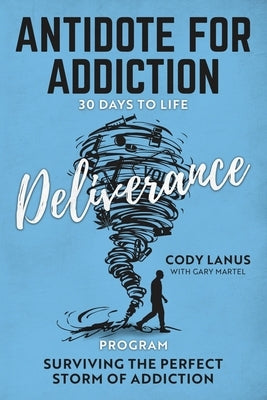 ANTIDOTE FOR ADDICTION 30 Days To Life Deliverance Program by Lanus, Cody