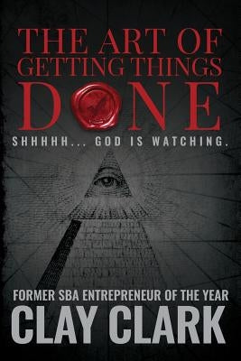 The Art of Getting Things Done by Clark, Clay
