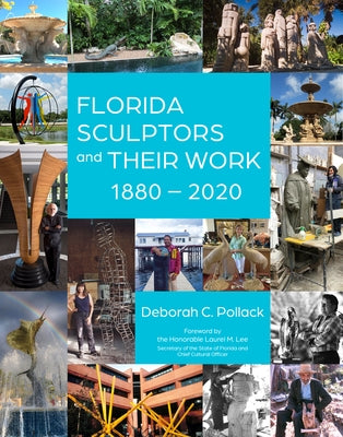 Florida Sculptors and Their Work: 1880-2020 by Pollack, Deborah C.