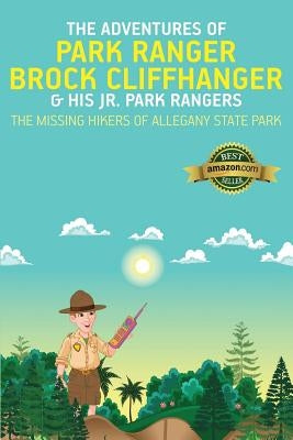 The Adventures of Park Ranger Brock Cliffhanger & His Jr. Park Rangers: The Missing Hikers of Allegany State Park by Villareal, Mark