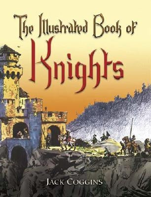 The Illustrated Book of Knights by Coggins, Jack
