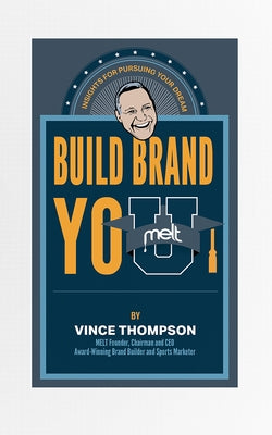 Build Brand You: Insights for Pursuing Your Dreams by Thompson, Vince