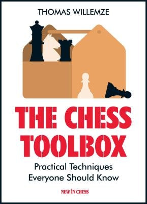 The Chess Toolbox: Practical Techniques Everyone Should Know by Willemze, Thomas