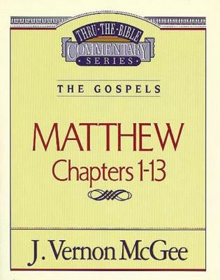 Thru the Bible Vol. 34: The Gospels (Matthew 1-13) by McGee, J. Vernon