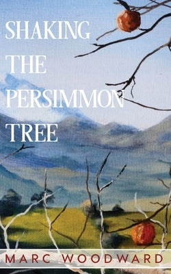 Shaking the Persimmon Tree by Woodward, Marc