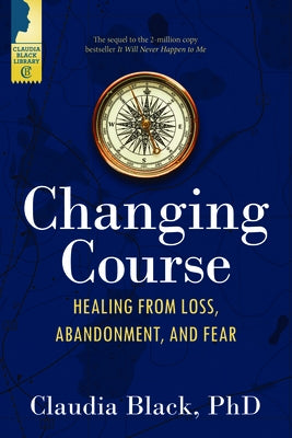 Changing Course: Healing from Loss, Abandonment, and Fear by Black, Claudia