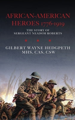 African-American Heroes 1776-1919: The Story of Sergeant Neadom Roberts by Hedgpeth, Mhs Cas, Csw