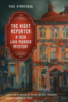 The Night Reporter: A 1938 Lviv Murder Mystery by Vynnychuk, Yuri