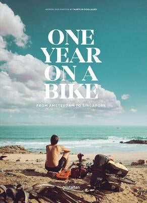 One Year on a Bike: From Amsterdam to Singapore by Doolaard, Martijn
