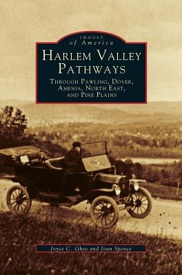 Harlem Valley Pathways: Through Pawling, Dover, Amenia, North East, and Pine Plains by Ghee, Joyce C.