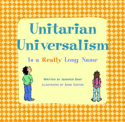 Unitarian Universalism Is a Really Long Name by Dant, Jennifer