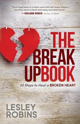 The Breakup Book: 20 Steps to Heal a Broken Heart by Robins, Lesley