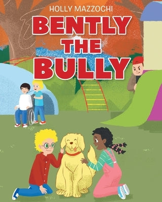 Bently the Bully by Mazzochi, Holly