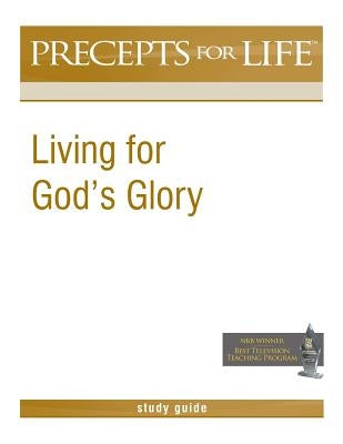 Precepts for Life Study Guide: Living for God's Glory by Arthur, Kay