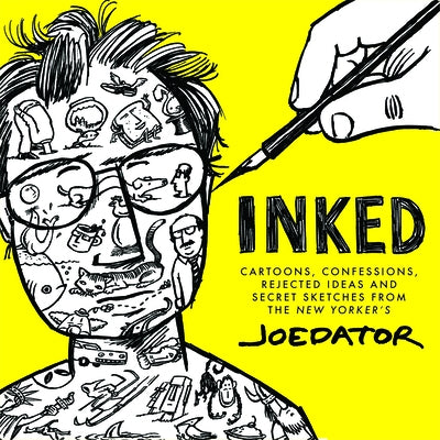 Inked: Cartoons, Confessions, Rejected Ideas, and Secret Sketches from the New Yorker's Joe Dator by Dator, Joe