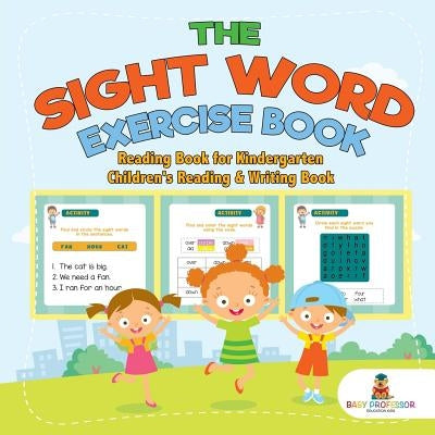 The Sight Word Exercise Book - Reading Book for Kindergarten Children's Reading & Writing Book by Baby Professor