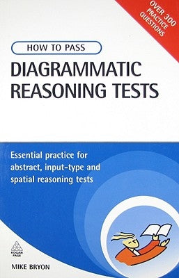 How to Pass Diagrammatic Reasoning Tests: Essential Practice for Abstract, Input Type and Spatial Reasoning Tests by Bryon, Mike