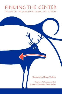 Finding the Center: The Art of the Zuni Storyteller, Second Edition by Tedlock, Dennis