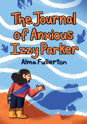 The Journal of Anxious Izzy Parker by Fullerton, Alma