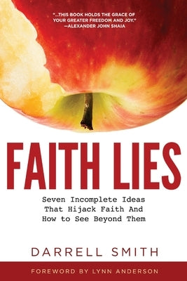 Faith Lies: Seven Incomplete Ideas That Hijack Faith and How to See Beyond Them by Smith, Darrell