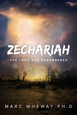 Zechariah: The Lord Remembers by Wheway, Marc
