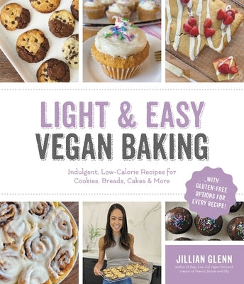 Light & Easy Vegan Baking: Indulgent, Low-Calorie Recipes for Cookies, Breads, Cakes & More by Glenn, Jillian