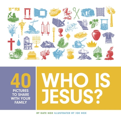 Who Is Jesus?: 40 Pictures to Share with Your Family by Hox, Kate