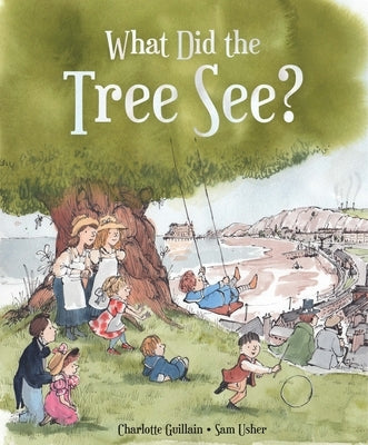 What Did the Tree See by Guillain, Charlotte
