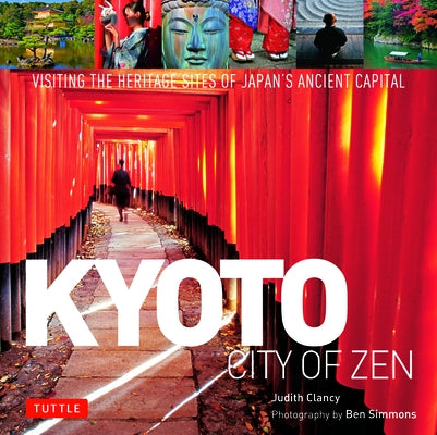 Kyoto City of Zen: Visiting the Heritage Sites of Japan's Ancient Capital by Clancy, Judith