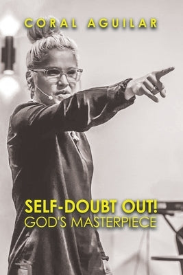 Self-Doubt Out!: God's Masterpiece by Aguilar, Coral