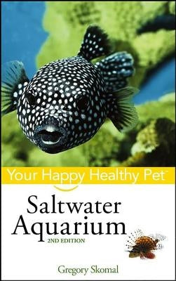 Saltwater Aquarium: Your Happy Healthy Pet by Skomal, Gregory