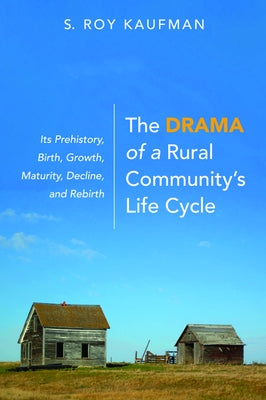The Drama of a Rural Community's Life Cycle by Kaufman, S. Roy