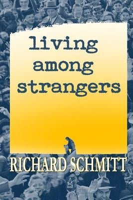 Living Among Strangers: A Collection of Short Stories by Schmitt, Richard