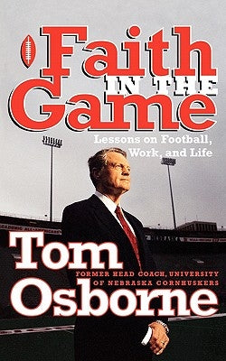 Faith in the Game: Lessons on Football, Work, and Life by Osborne, Tom