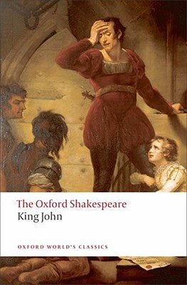 King John: The Oxford Shakespeare by Shakespeare, William