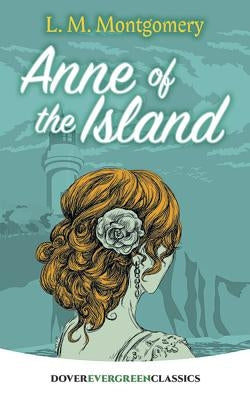 Anne of the Island by Montgomery, L. M.